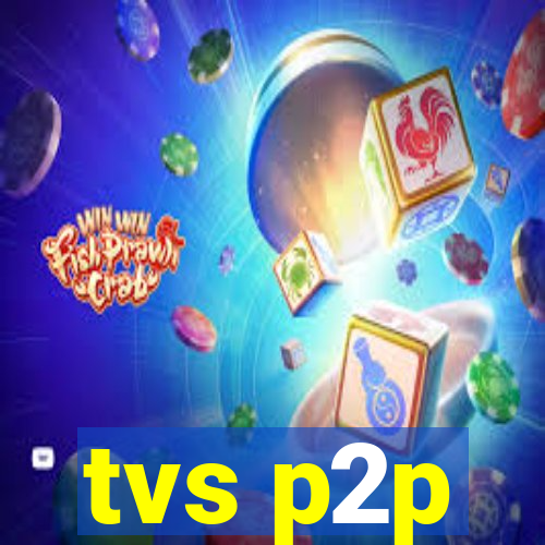 tvs p2p